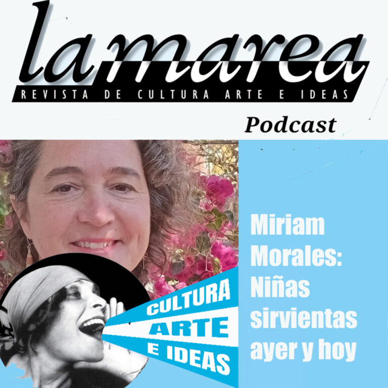 T2E34 – Miriam Morales: Niñas sirvientas ayer y hoy